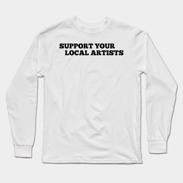 Support Your Local Artists Long Sleeve T-Shirt by MultiiDesign